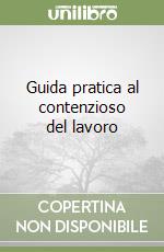 Guida pratica al contenzioso del lavoro