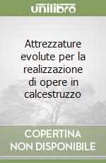 Attrezzature evolute per la realizzazione di opere in calcestruzzo libro