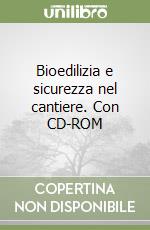 Bioedilizia e sicurezza nel cantiere. Con CD-ROM libro