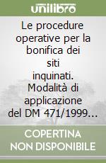 Le procedure operative per la bonifica dei siti inquinati. Modalità di applicazione del DM 471/1999 con il commento di casi pratici. Con software libro