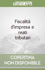 Fiscalità d'impresa e reati tributari