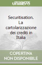 Securitisation. La cartolarizzazione dei crediti in Italia