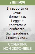 Il rapporto di lavoro domestico. Legge e contratto a confronto. Giurisprudenza. I nuovi valori dei contributi assicurativi. CCNL 16 luglio 1996 libro