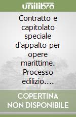 Contratto e capitolato speciale d'appalto per opere marittime. Processo edilizio. Edilizia e urbanistica. Capitolati libro