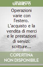 Operazioni varie con l'estero. L'acquisto e la vendita di merci e le prestazioni di servizi: scritture contabili e implicazioni fiscali