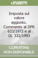 Imposta sul valore aggiunto. Commento al DPR 633/1972 e al DL 331/1993 libro