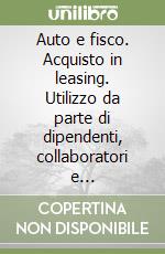 Auto e fisco. Acquisto in leasing. Utilizzo da parte di dipendenti, collaboratori e professionisti. Vendita e regime del margine libro