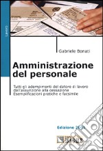 Amministrazione del personale. Tutti gli adempimenti del datore di lavoro dall'assunzione alla cessazione. Esemplificazioni pratiche e facsimile