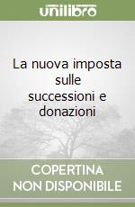 La nuova imposta sulle successioni e donazioni libro