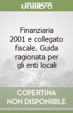 Finanziaria 2001 e collegato fiscale. Guida ragionata per gli enti locali libro