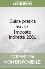 Guida pratica fiscale. Imposte indirette 2001 libro