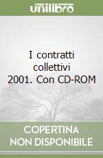 I contratti collettivi 2001. Con CD-ROM libro