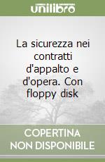 La sicurezza nei contratti d'appalto e d'opera. Con floppy disk