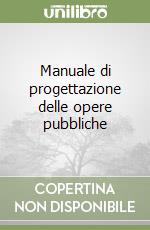 Manuale di progettazione delle opere pubbliche libro