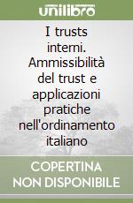 I trusts interni. Ammissibilità del trust e applicazioni pratiche nell'ordinamento italiano libro