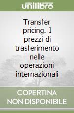 Transfer pricing. I prezzi di trasferimento nelle operazioni internazionali libro