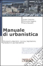 Manuale di urbanistica. Strumenti urbanistici, tecnica, legislazione, procedure e giurisprudenza libro