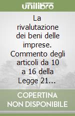 La rivalutazione dei beni delle imprese. Commento degli articoli da 10 a 16 della Legge 21 novembre 2000 n. 234 e del relativo Decreto ministeriale... libro