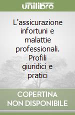 L'assicurazione infortuni e malattie professionali. Profili giuridici e pratici libro