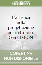 L'acustica nella progettazione architettonica. Con CD-ROM