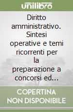 Diritto amministrativo. Sintesi operative e temi ricorrenti per la preparazione a concorsi ed esami libro