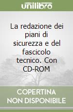 La redazione dei piani di sicurezza e del fascicolo tecnico. Con CD-ROM libro