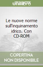 Le nuove norme sull'inquinamento idrico. Con CD-ROM libro