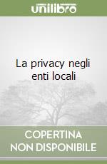 La privacy negli enti locali libro