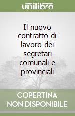 Il nuovo contratto di lavoro dei segretari comunali e provinciali libro