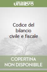 Codice del bilancio civile e fiscale libro