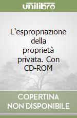 L'espropriazione della proprietà privata. Con CD-ROM libro