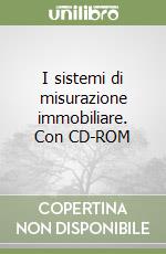 I sistemi di misurazione immobiliare. Con CD-ROM libro