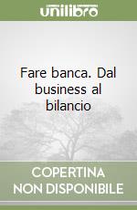 Fare banca. Dal business al bilancio libro