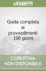 Guida completa ai provvedimenti 100 giorni libro