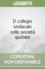 Il collegio sindacale nelle società quotate libro