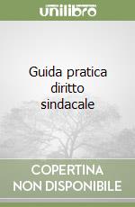 Guida pratica diritto sindacale libro