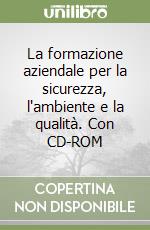 La formazione aziendale per la sicurezza, l'ambiente e la qualità. Con CD-ROM libro