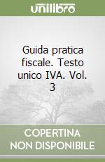Guida pratica fiscale. Testo unico IVA. Vol. 3 libro