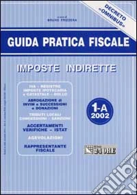 Guida pratica fiscale. Imposte indirette 2002 libro