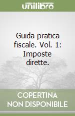 Guida pratica fiscale. Vol. 1: Imposte dirette. libro