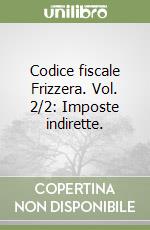 Codice fiscale Frizzera. Vol. 2/2: Imposte indirette. libro