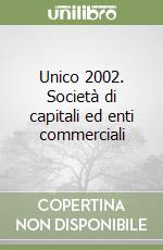 Unico 2002. Società di capitali ed enti commerciali libro