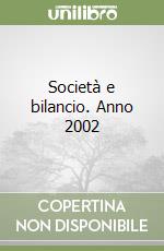 Società e bilancio. Anno 2002 libro