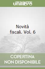 Novità fiscali. Vol. 6 libro