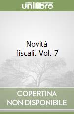 Novità fiscali. Vol. 7 libro