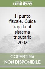 Il punto fiscale. Guida rapida al sistema tributario 2002 (2) libro