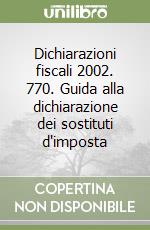 Dichiarazioni fiscali 2002. 770. Guida alla dichiarazione dei sostituti d'imposta libro