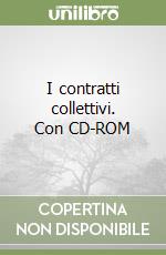 I contratti collettivi. Con CD-ROM libro