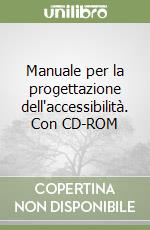 Manuale per la progettazione dell'accessibilità. Con CD-ROM libro