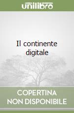 Il continente digitale libro